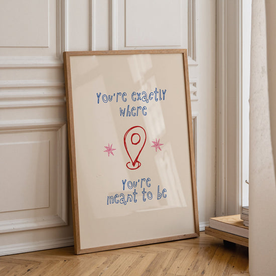 Motivational quote wall art on premium 230gsm matte paper featuring You're Exactly Where You're Meant To Be