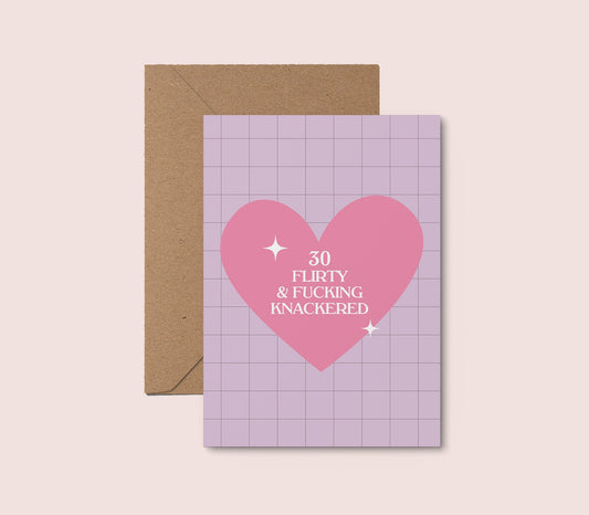 30, Flirty & F*cking Knackered Card