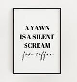 A Yawn is a Silent Scream for Coffee Funny Kitchen Wall Quote
