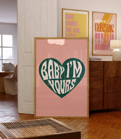 Baby I'm Yours Print