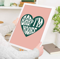 Baby I'm Yours Wall Print