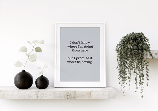 Bowie Quote- Promise It Won't Be Boring Wall Print