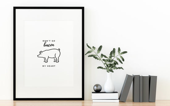 Don't Go Bacon My Heart Funny Kitchen Wall Poster