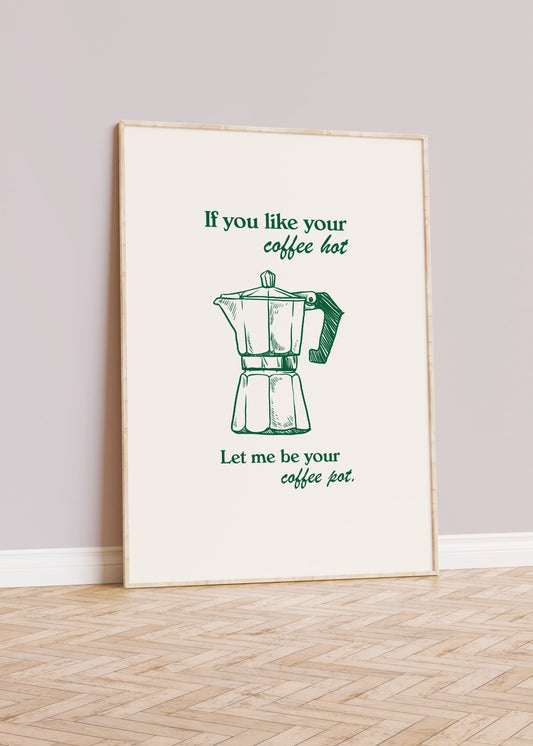 If You Like Your Coffee Hot Print