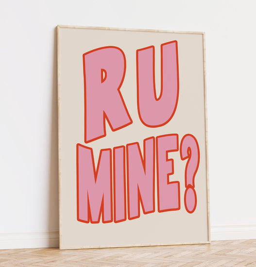 R U Mine Maximalist Print