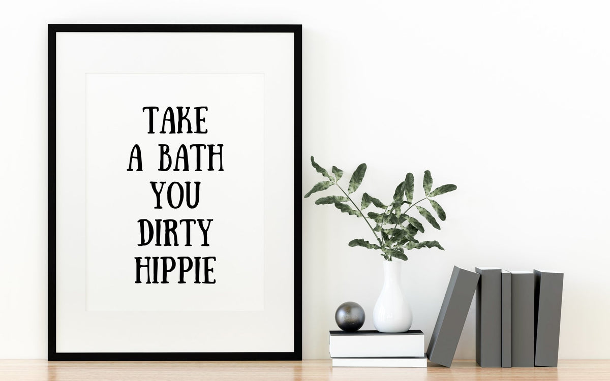 Take A Bath You Dirty Hippie Humorous Bathroom Poster