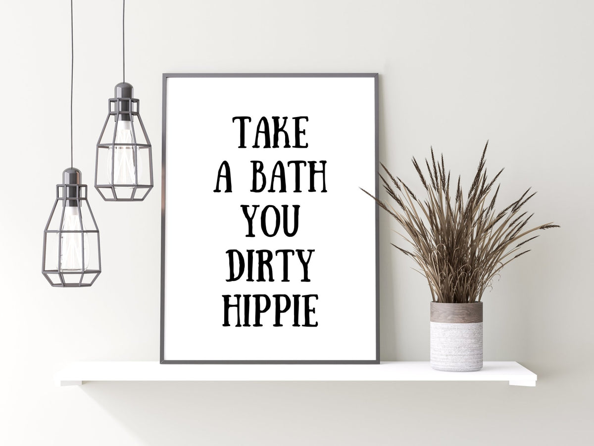 Take A Bath You Dirty Hippie Humorous Bathroom Print