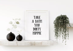 Take A Bath You Dirty Hippie Humorous Bathroom Wall Art