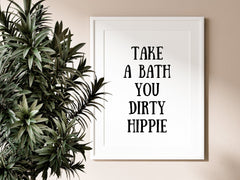 Take A Bath You Dirty Hippie Humorous Bathroom Wall Print