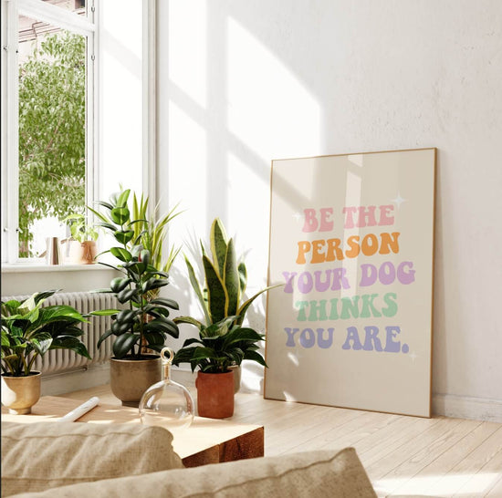 'Your Dog Thinks You Are' Dog Wall Print