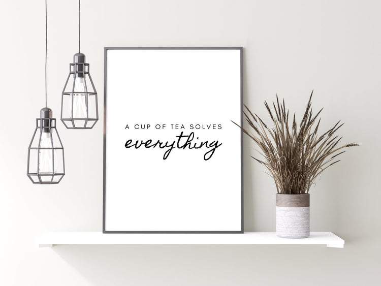 A Cup Of Tea Solves Everything Kitchen Quote Print