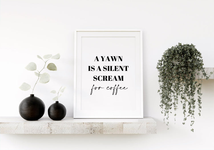 A Yawn is a Silent Scream for Coffee Funny Kitchen Wall Quote