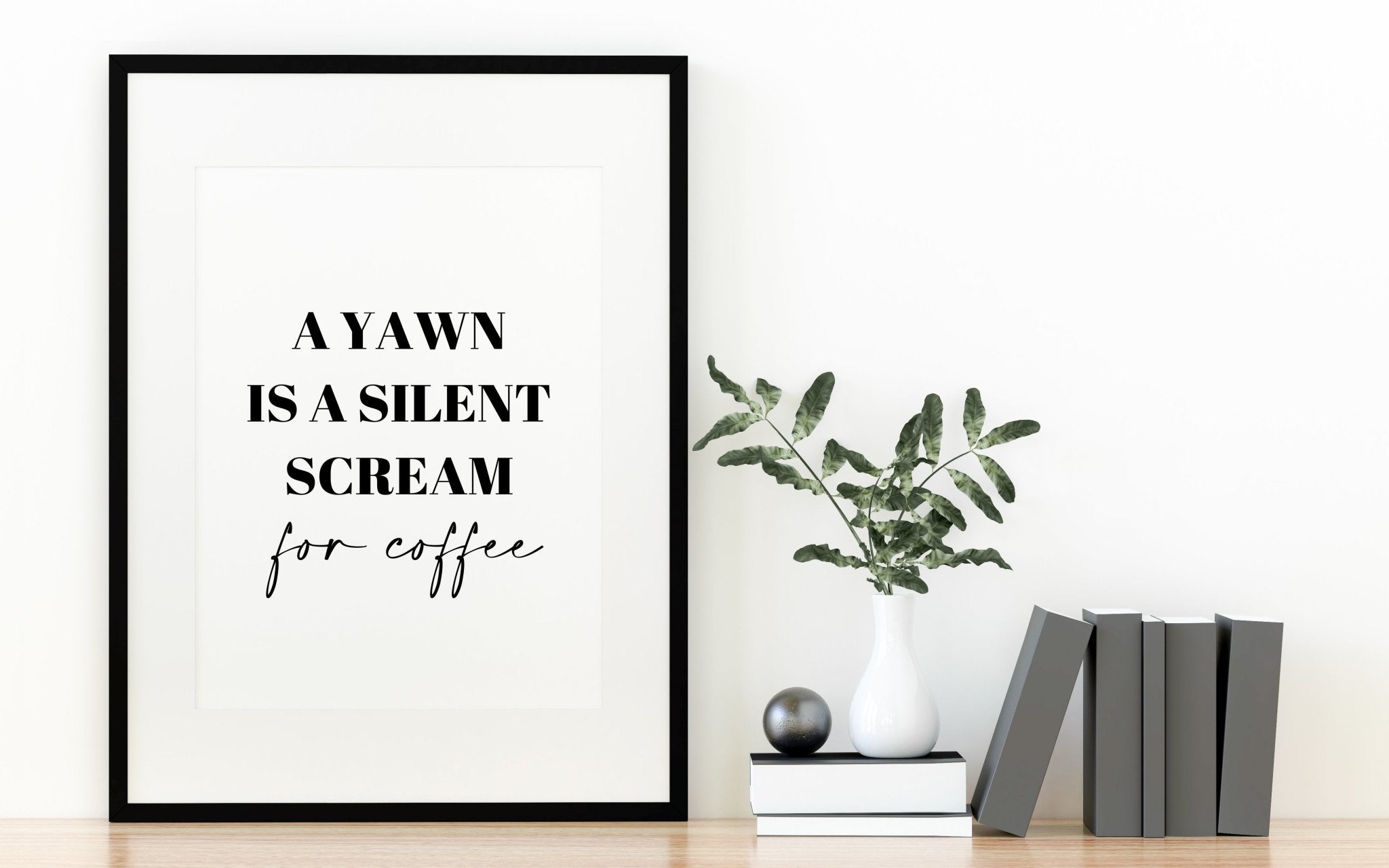A Yawn is a Silent Scream for Coffee Funny Kitchen Wall Quote