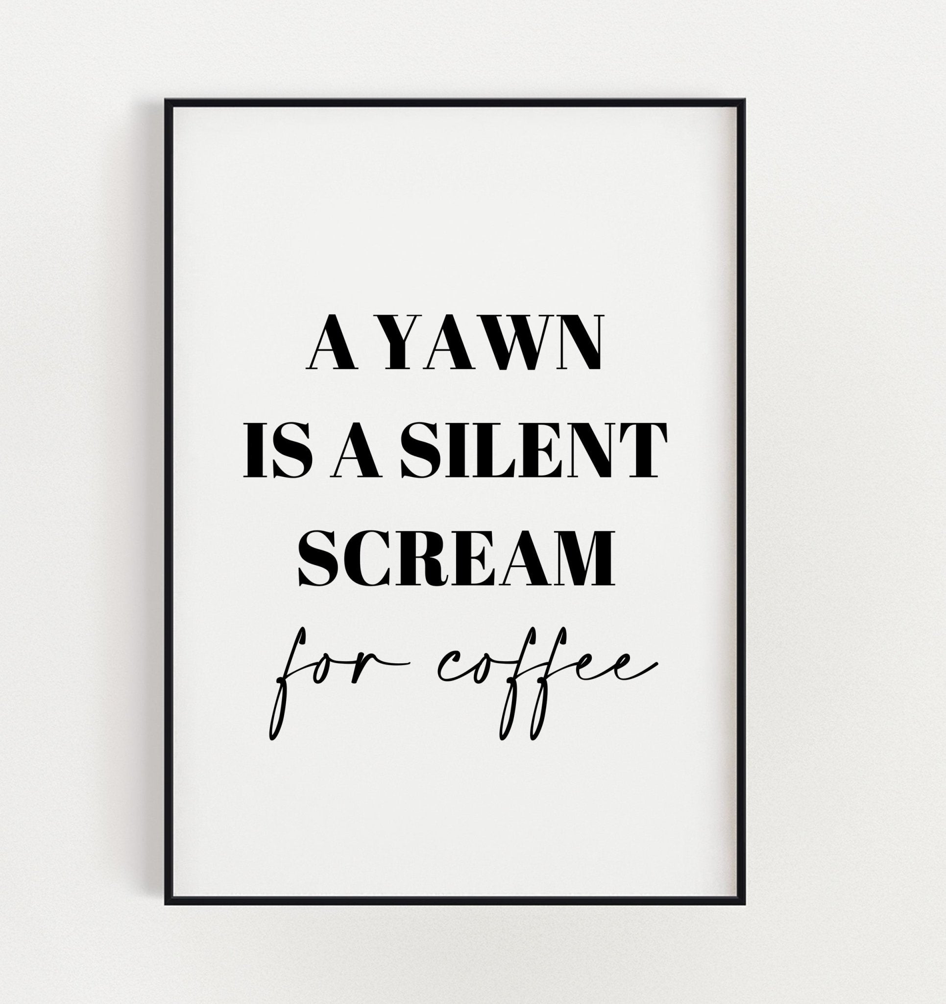 A Yawn is a Silent Scream for Coffee Funny Kitchen Wall Quote