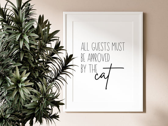 All Guests Must be Approved by the Cat - Funny Cat Quote