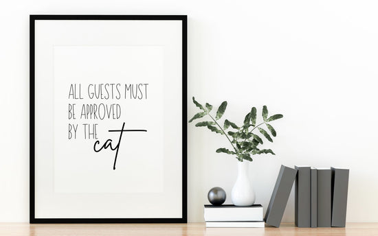 All Guests Must be Approved by the Cat - Funny Cat Quote