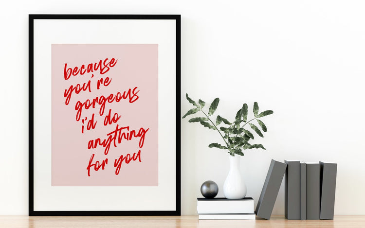 Because You're Gorgeous Print