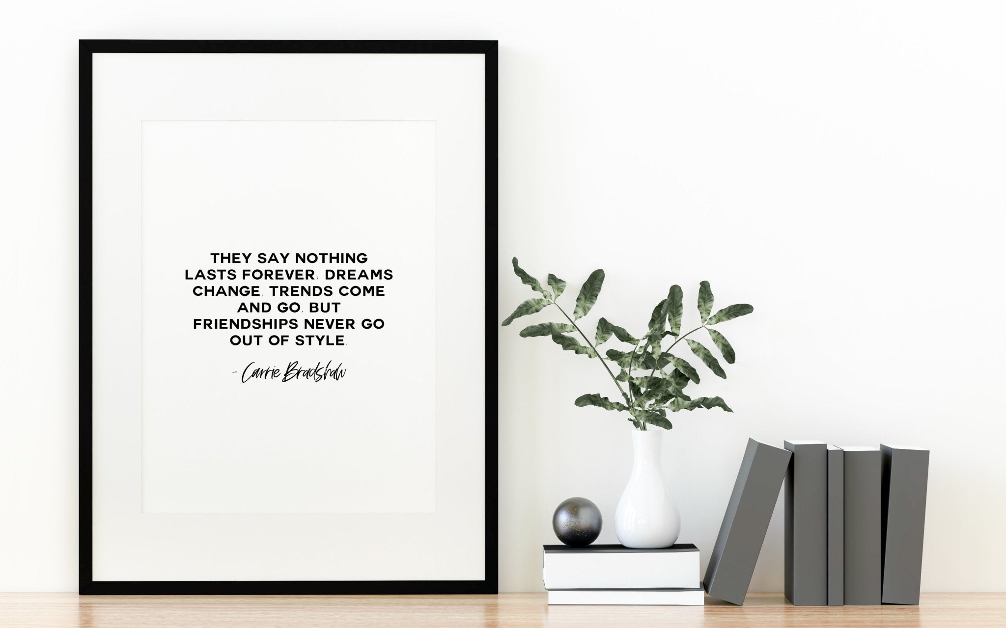 Carrie Bradshaw Quote Friendships Are Never Out Of Style Print