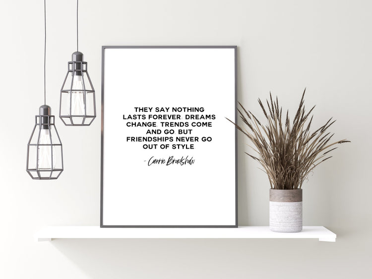 Carrie Bradshaw Quote Friendships Are Never Out Of Style Print