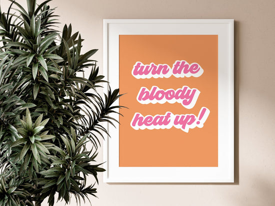 Charity Shop Sue- Turn The Bloody Heat Up Print