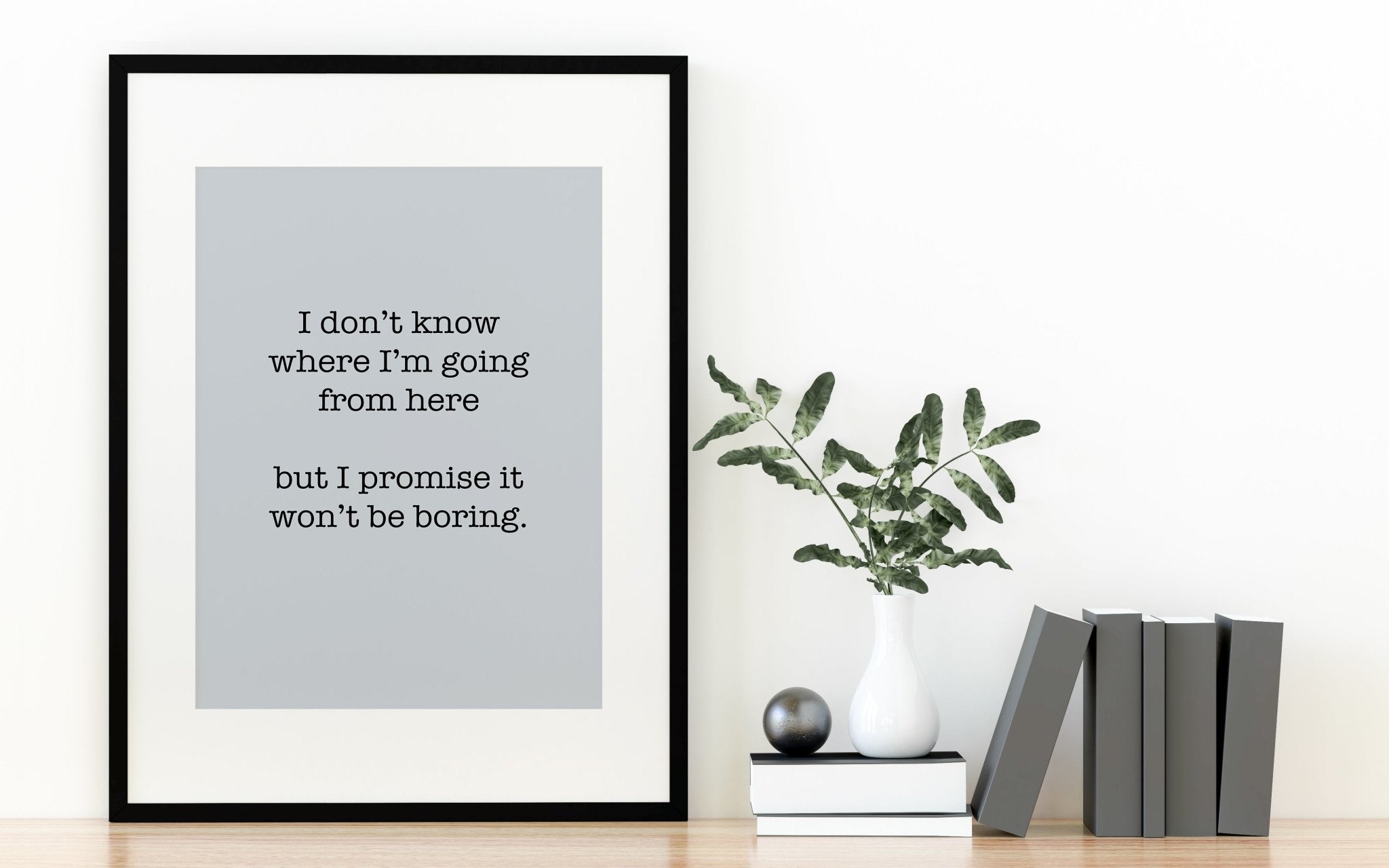 David Bowie Quote- Promise It Won't Be Boring Print