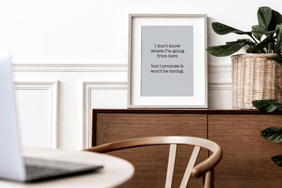 David Bowie Quote- Promise It Won't Be Boring Print