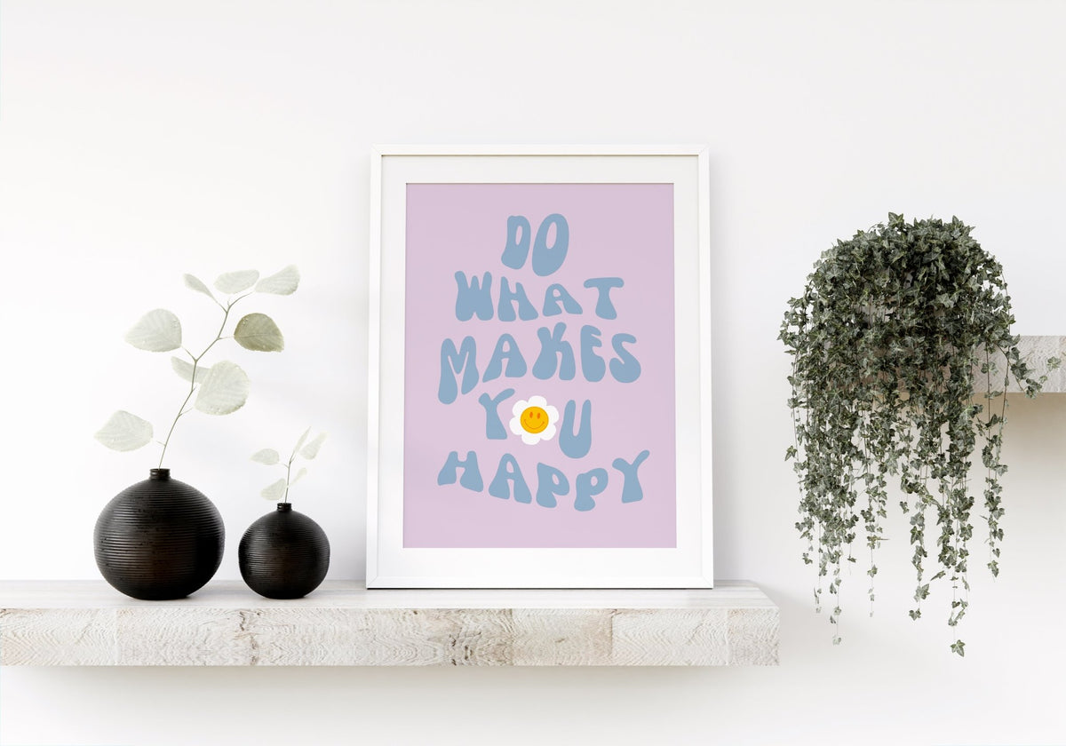Do What Makes You Happy Print