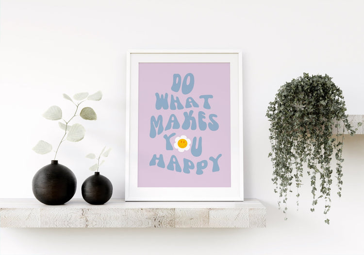 Do What Makes You Happy Print