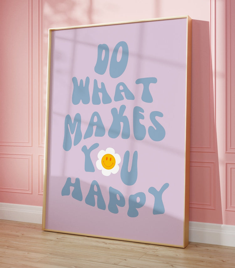 Do What Makes You Happy Print