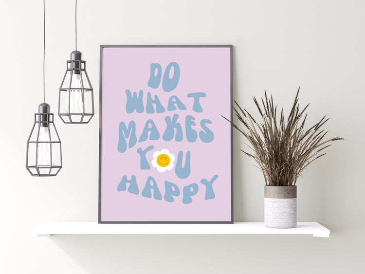 Do What Makes You Happy Print