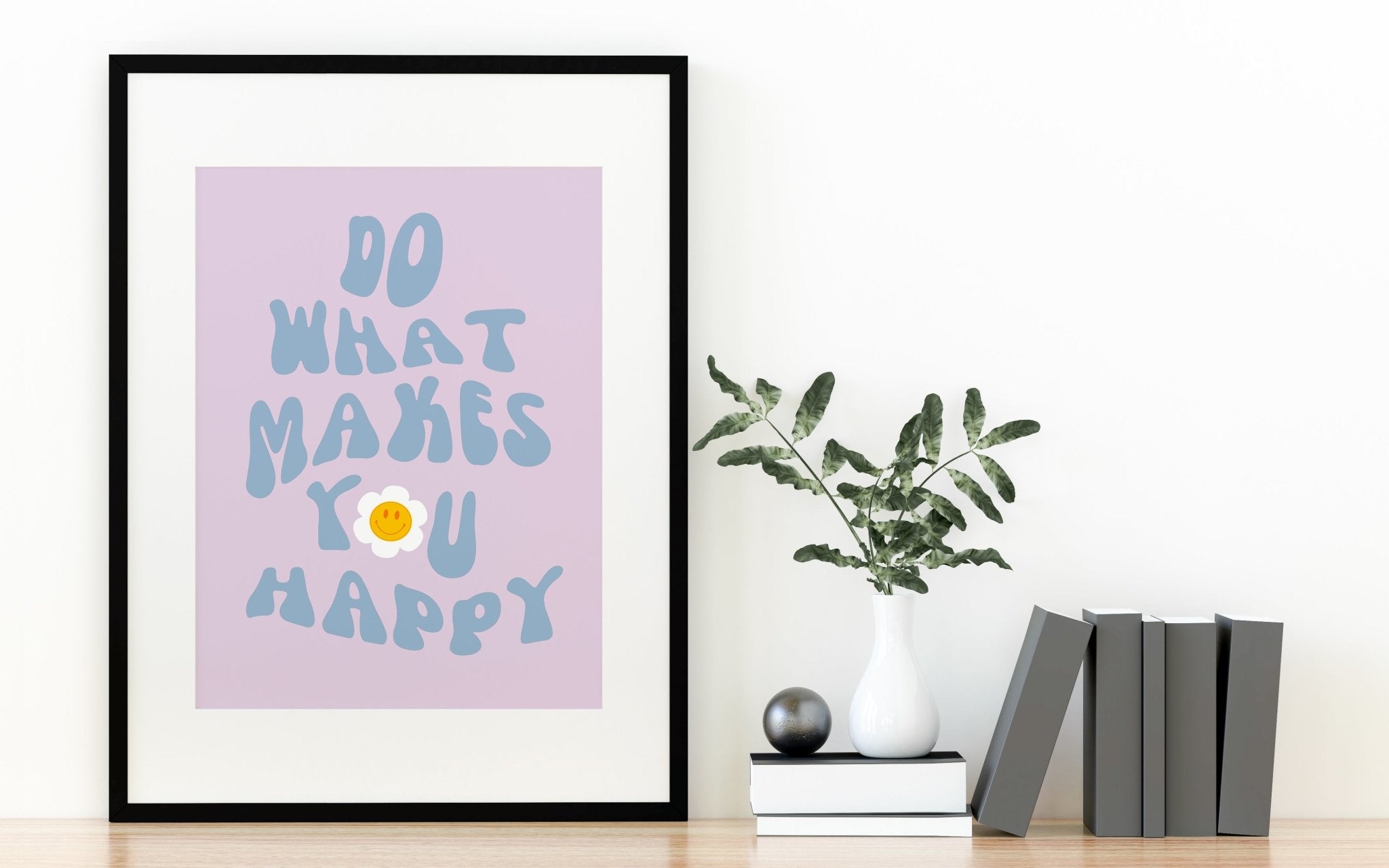 Do What Makes You Happy Print