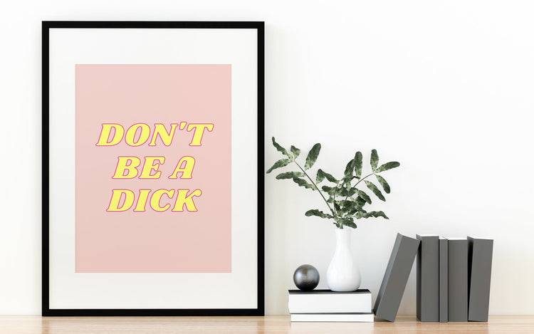 Don't Be A Dick Print