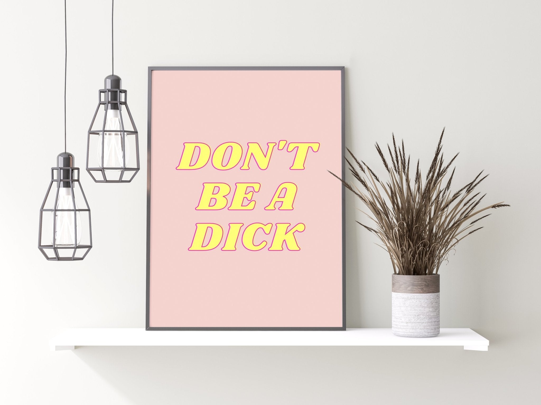 Don't Be A Dick Print