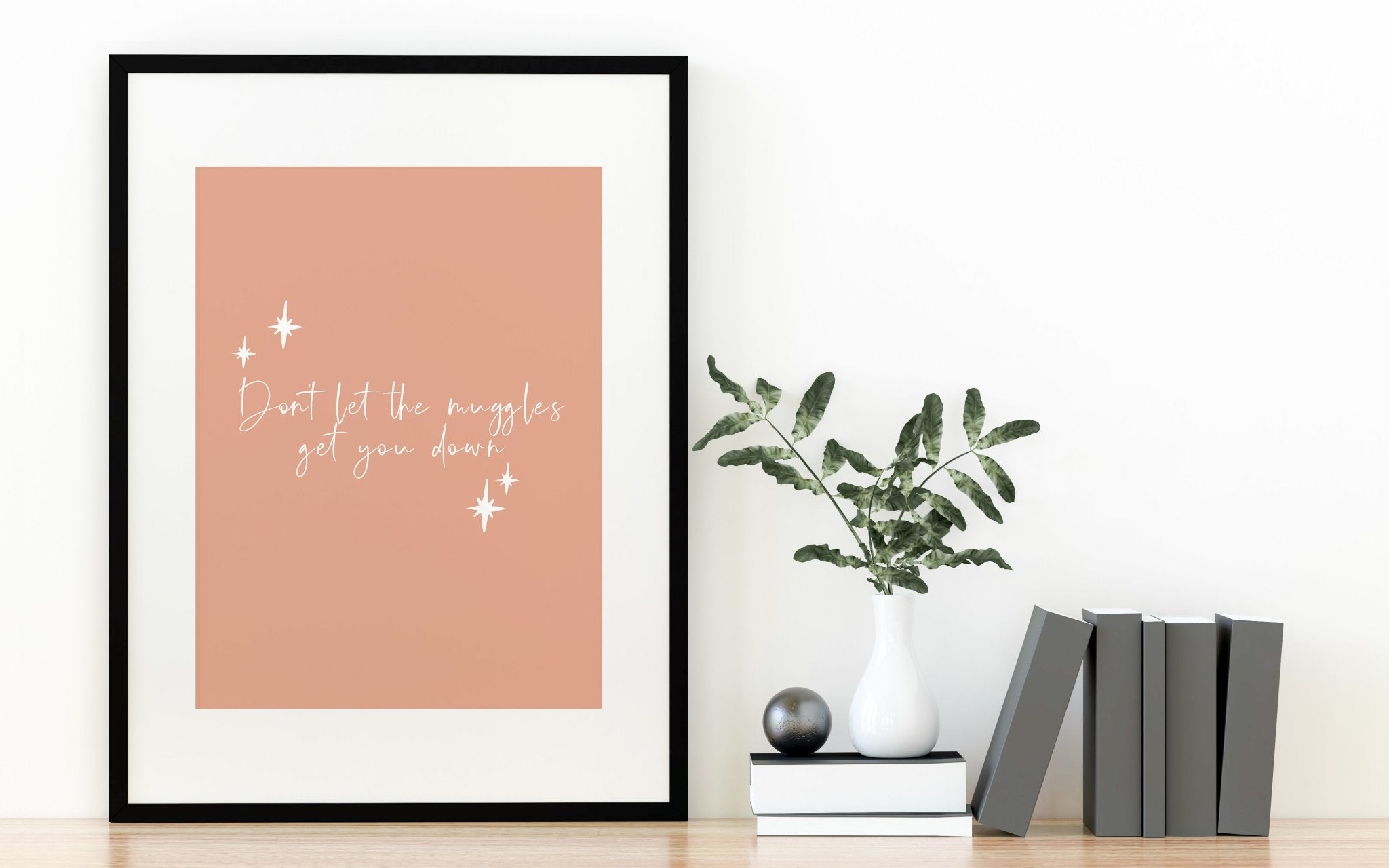 Don't Let The Muggles Get You Down Print