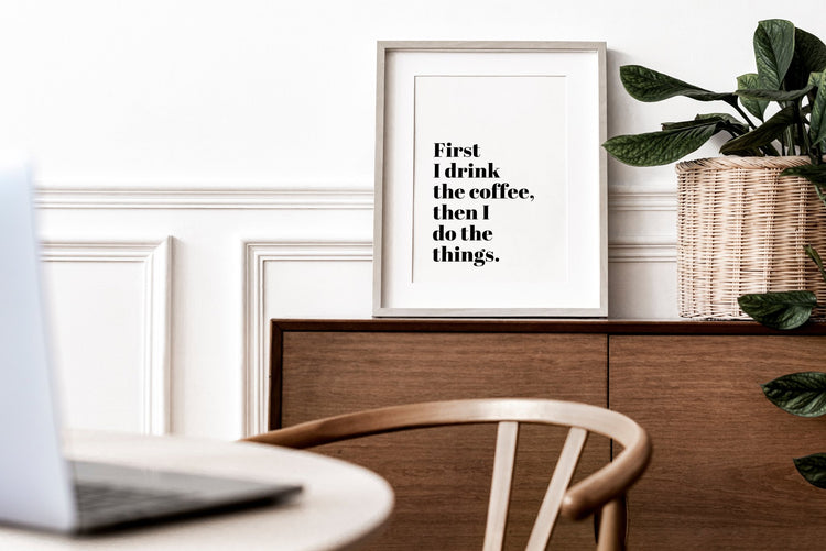 First I Drink The Coffee Funny Coffee Quote Print