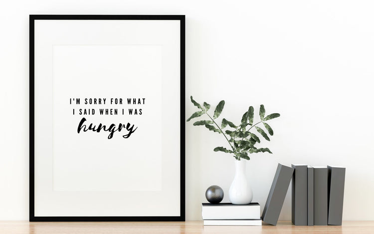 I'm Sorry for What I Said When I Was Hungry Print