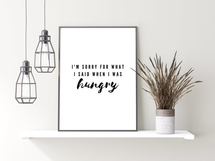 I'm Sorry for What I Said When I Was Hungry Print