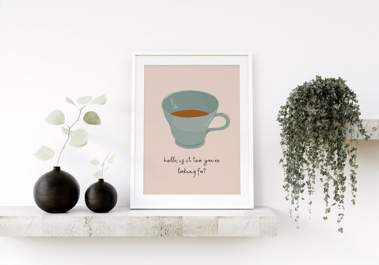 Is It Tea You're Looking For Kitchen Artwork Print