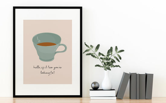 Is It Tea You're Looking For Kitchen Artwork Print