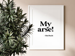 Jim Royle- My Arse Print