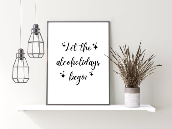 Let The Alcoholidays Begin Print