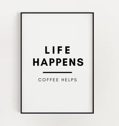 Life Happens, Coffee Helps | Kitchen Coffee Print