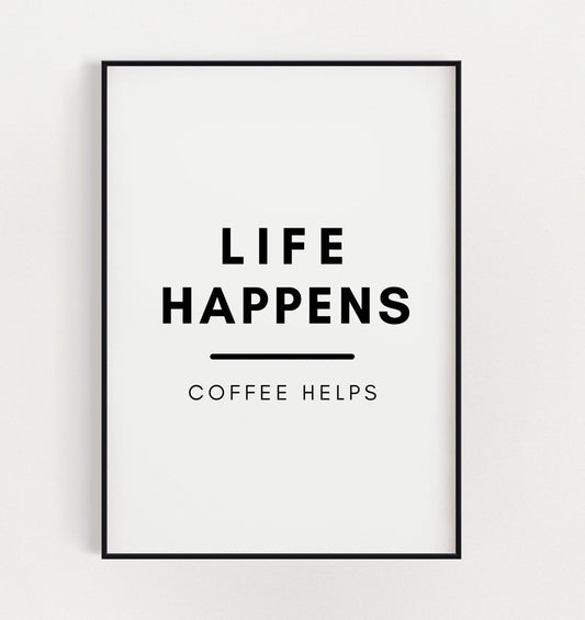 Life Happens, Coffee Helps | Kitchen Coffee Print