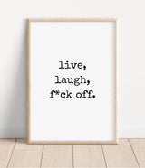 Live, Laugh, F*ck Off Rude Print