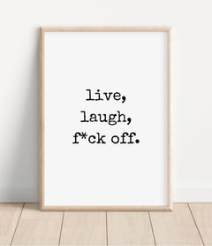 Live, Laugh, F*ck Off Rude Print