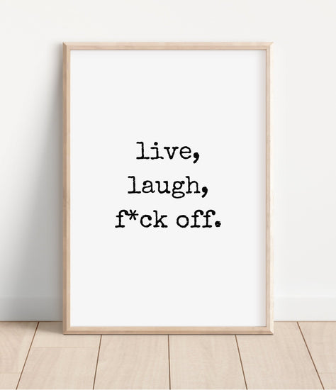 Live, Laugh, F*ck Off Rude Print