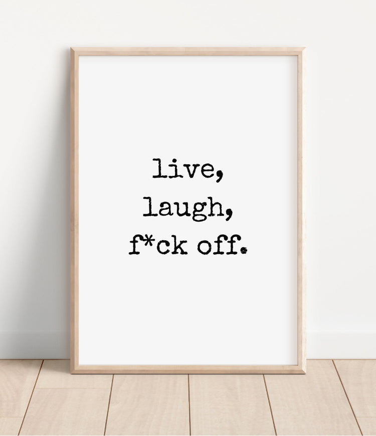 Live, Laugh, F*ck Off Rude Print