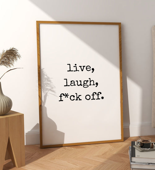 Live, Laugh, F*ck Off Rude Print