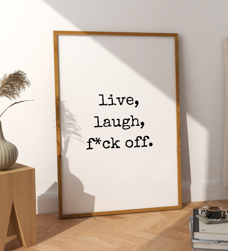 Live, Laugh, F*ck Off Rude Print