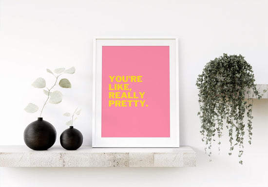 Mean Girls- You're Like Really Pretty Print